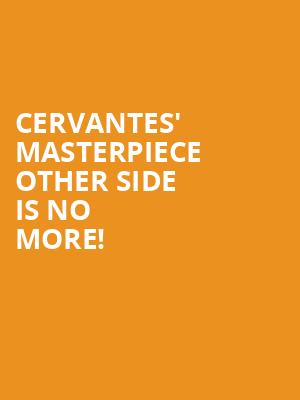 Cervantes' Masterpiece Other Side is no more
